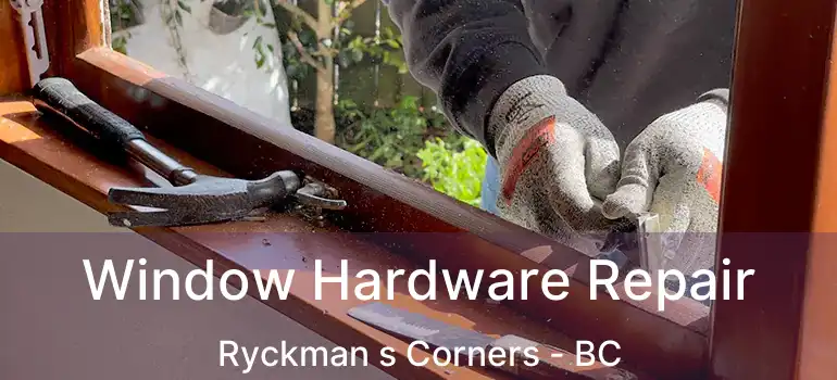  Window Hardware Repair Ryckman s Corners - BC