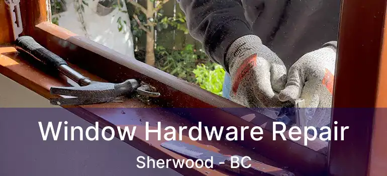  Window Hardware Repair Sherwood - BC