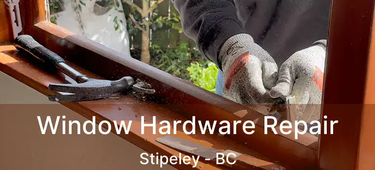  Window Hardware Repair Stipeley - BC