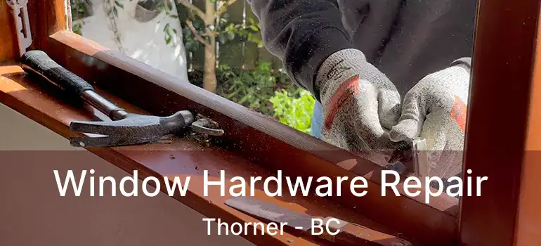  Window Hardware Repair Thorner - BC