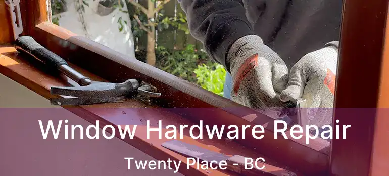  Window Hardware Repair Twenty Place - BC