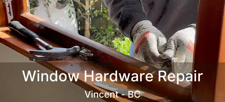  Window Hardware Repair Vincent - BC