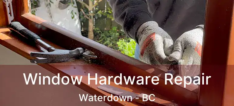  Window Hardware Repair Waterdown - BC
