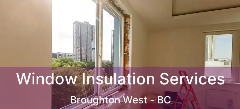  Window Insulation Services Broughton West - BC