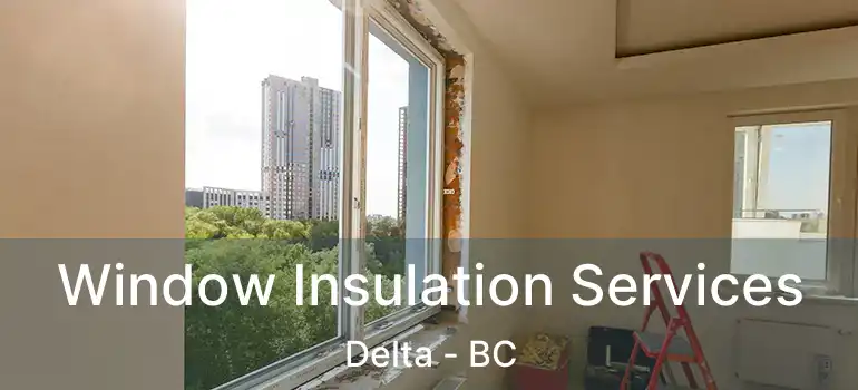  Window Insulation Services Delta - BC