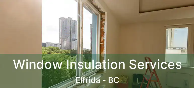  Window Insulation Services Elfrida - BC