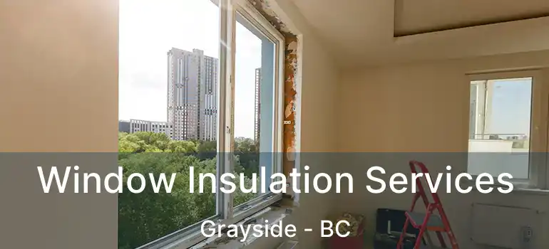  Window Insulation Services Grayside - BC