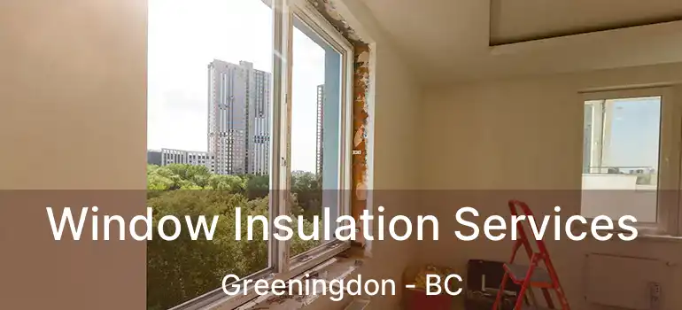  Window Insulation Services Greeningdon - BC