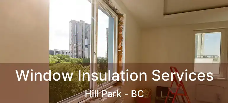  Window Insulation Services Hill Park - BC