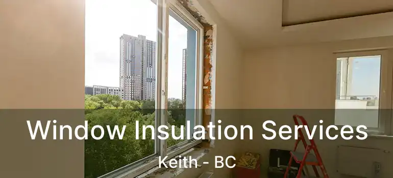  Window Insulation Services Keith - BC