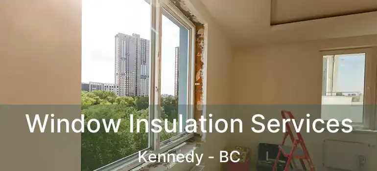  Window Insulation Services Kennedy - BC