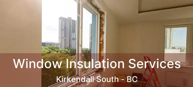  Window Insulation Services Kirkendall South - BC