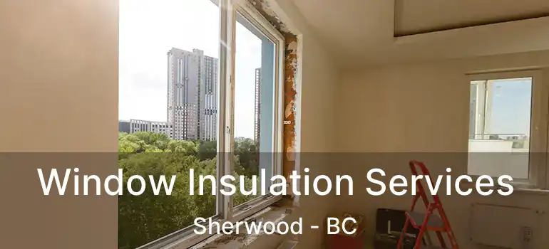  Window Insulation Services Sherwood - BC
