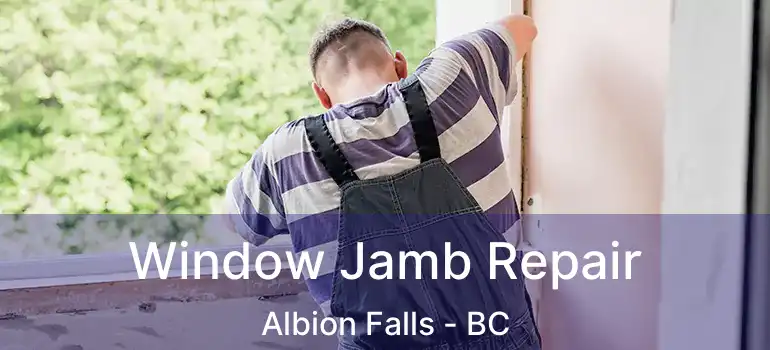  Window Jamb Repair Albion Falls - BC