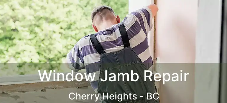  Window Jamb Repair Cherry Heights - BC