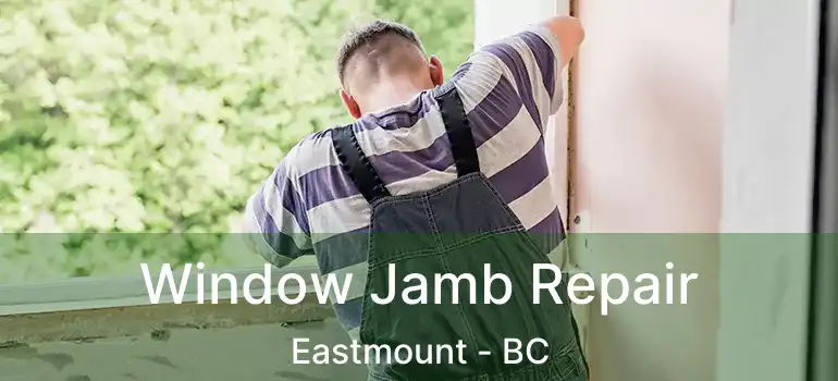  Window Jamb Repair Eastmount - BC