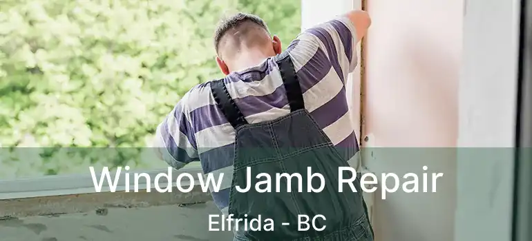  Window Jamb Repair Elfrida - BC