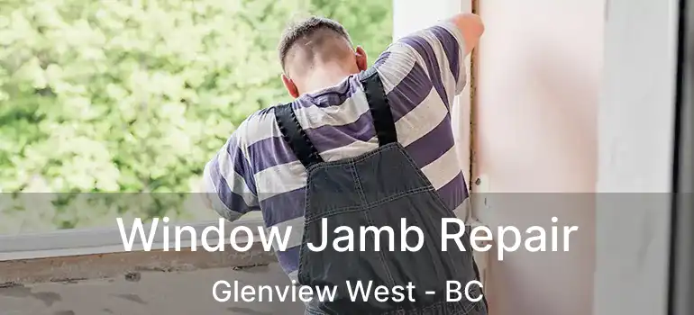  Window Jamb Repair Glenview West - BC