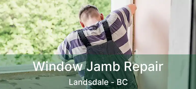  Window Jamb Repair Landsdale - BC