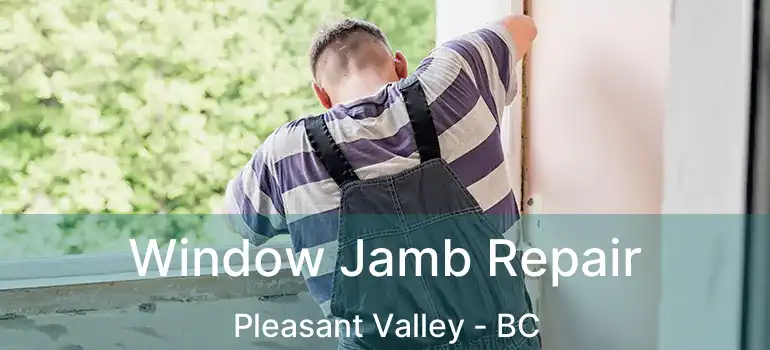  Window Jamb Repair Pleasant Valley - BC