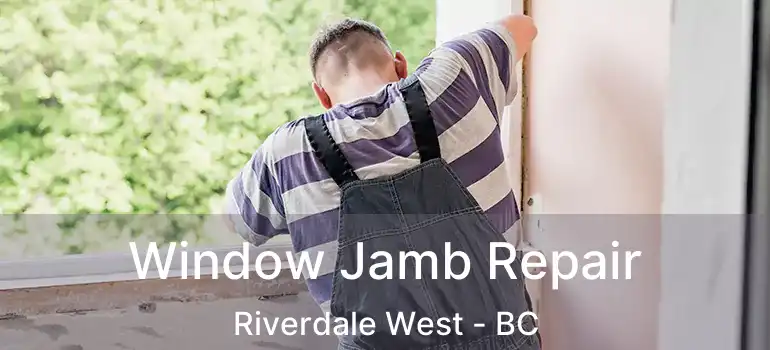  Window Jamb Repair Riverdale West - BC