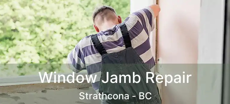  Window Jamb Repair Strathcona - BC