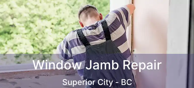  Window Jamb Repair Superior City - BC