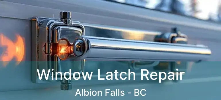  Window Latch Repair Albion Falls - BC