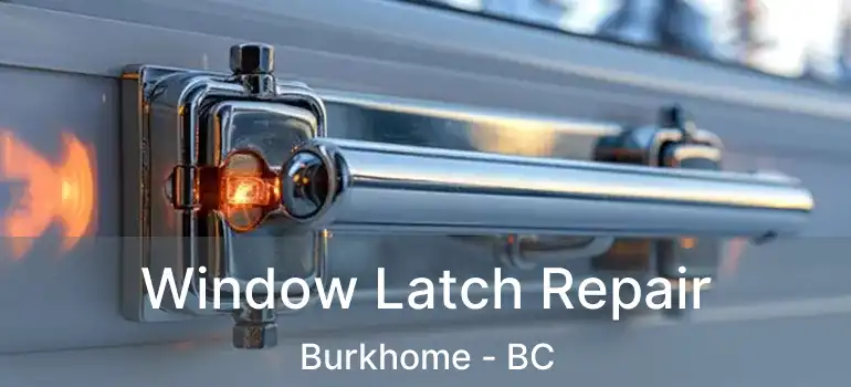  Window Latch Repair Burkhome - BC
