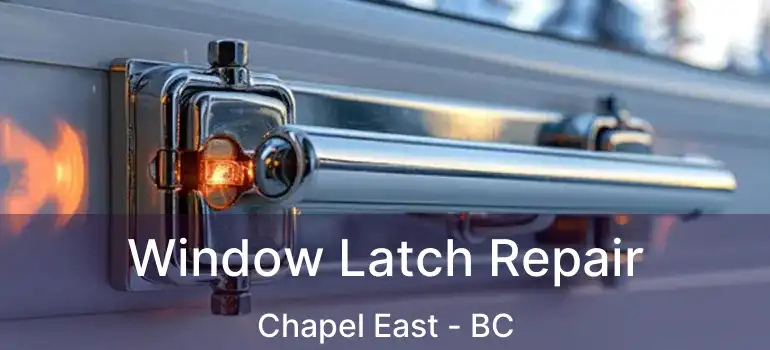 Window Latch Repair Chapel East - BC