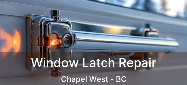  Window Latch Repair Chapel West - BC