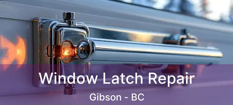  Window Latch Repair Gibson - BC