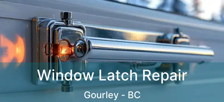  Window Latch Repair Gourley - BC