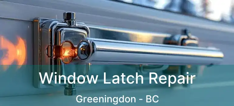  Window Latch Repair Greeningdon - BC