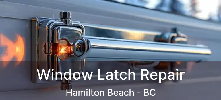  Window Latch Repair Hamilton Beach - BC