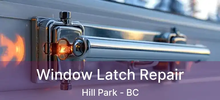  Window Latch Repair Hill Park - BC