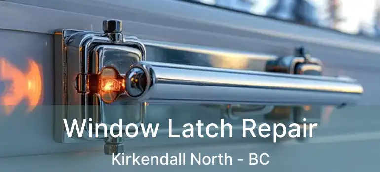  Window Latch Repair Kirkendall North - BC