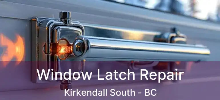  Window Latch Repair Kirkendall South - BC