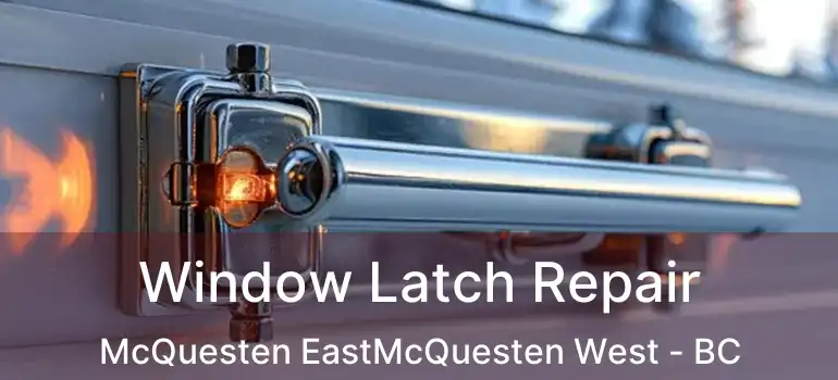  Window Latch Repair McQuesten EastMcQuesten West - BC