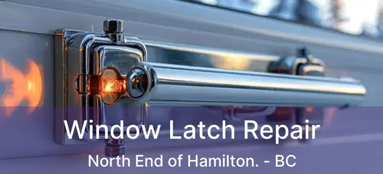  Window Latch Repair North End of Hamilton. - BC