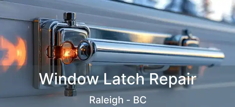  Window Latch Repair Raleigh - BC