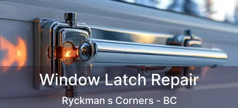  Window Latch Repair Ryckman s Corners - BC