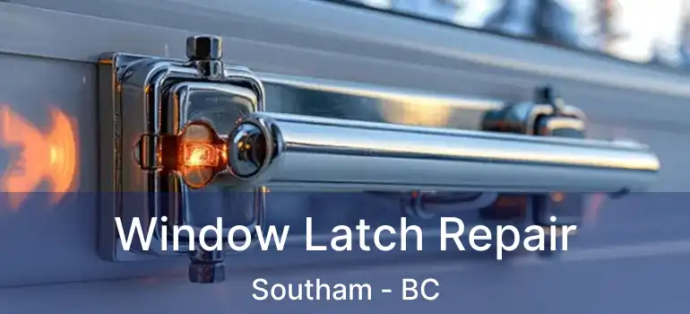  Window Latch Repair Southam - BC
