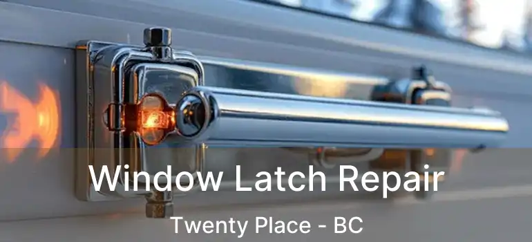  Window Latch Repair Twenty Place - BC