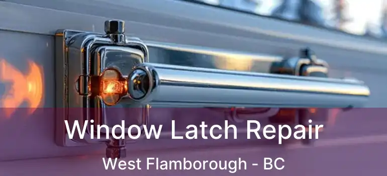  Window Latch Repair West Flamborough - BC