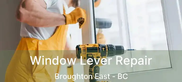  Window Lever Repair Broughton East - BC
