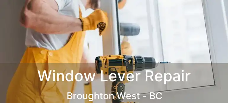  Window Lever Repair Broughton West - BC