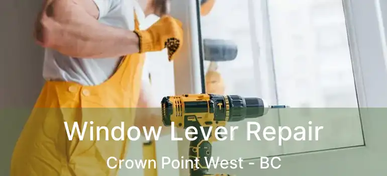  Window Lever Repair Crown Point West - BC