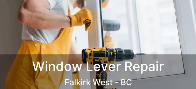  Window Lever Repair Falkirk West - BC