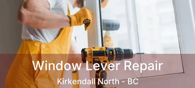  Window Lever Repair Kirkendall North - BC